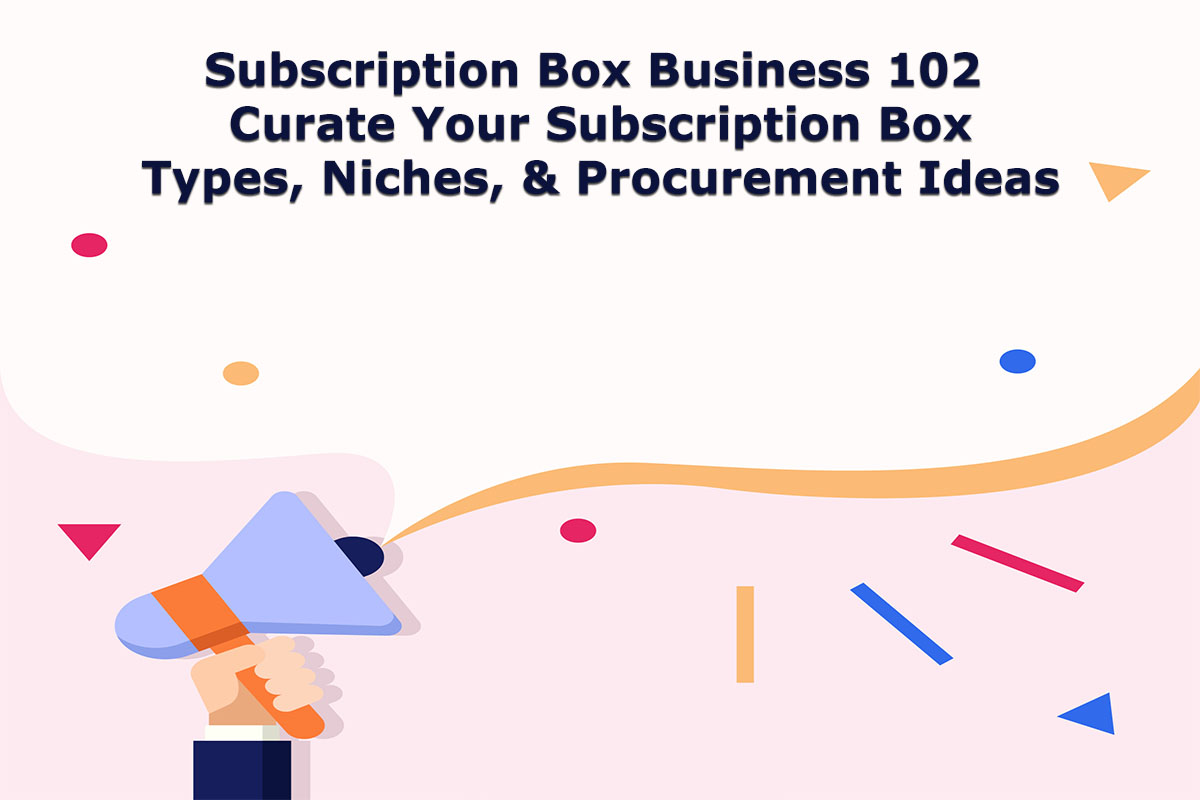 Subscription Box Business 102