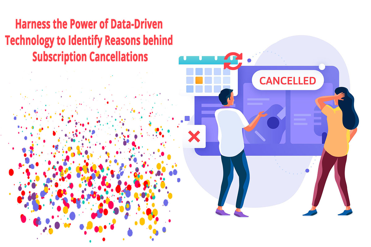 Harness-the-Power-of-the-Data-Driven Technology-to-Identify-Reasons-behind-Subscription-Cancellations