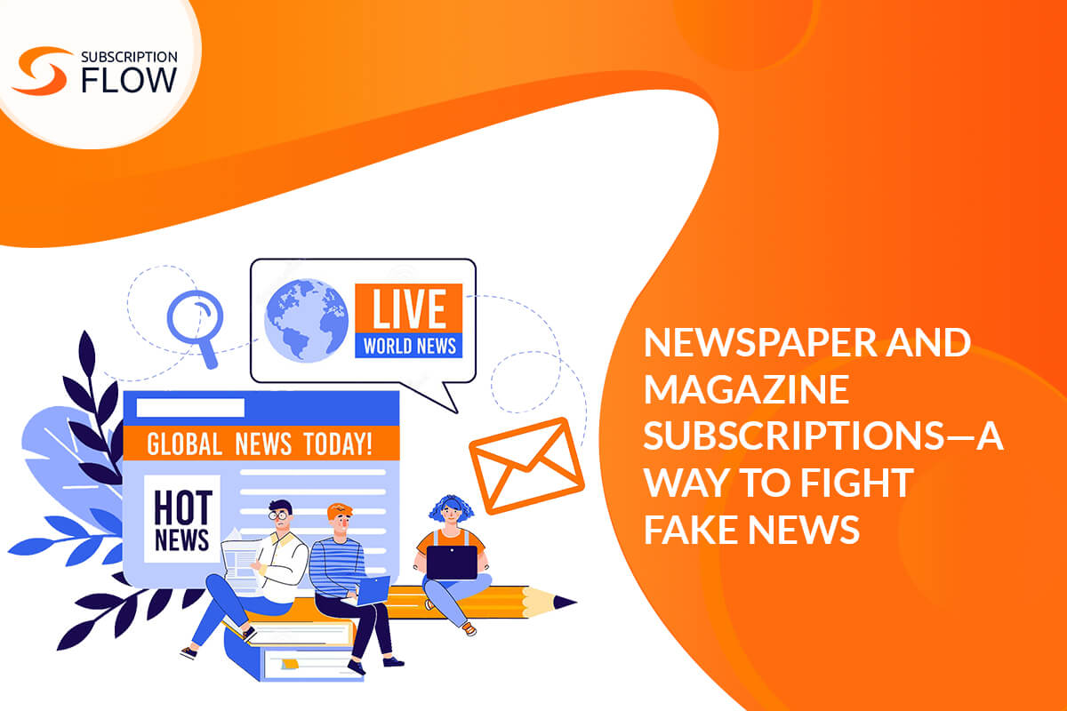 NEWSPAPER AND MAGAZINE SUBSCRIPTIONS-A WAY TO FIGHT FAKE NEWS