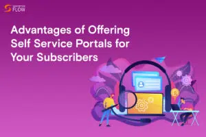 Advantages-of-Offering-Self-Service-Portals-for-Your-Subscribers