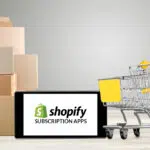 How to Select the Best Shopify Subscription App