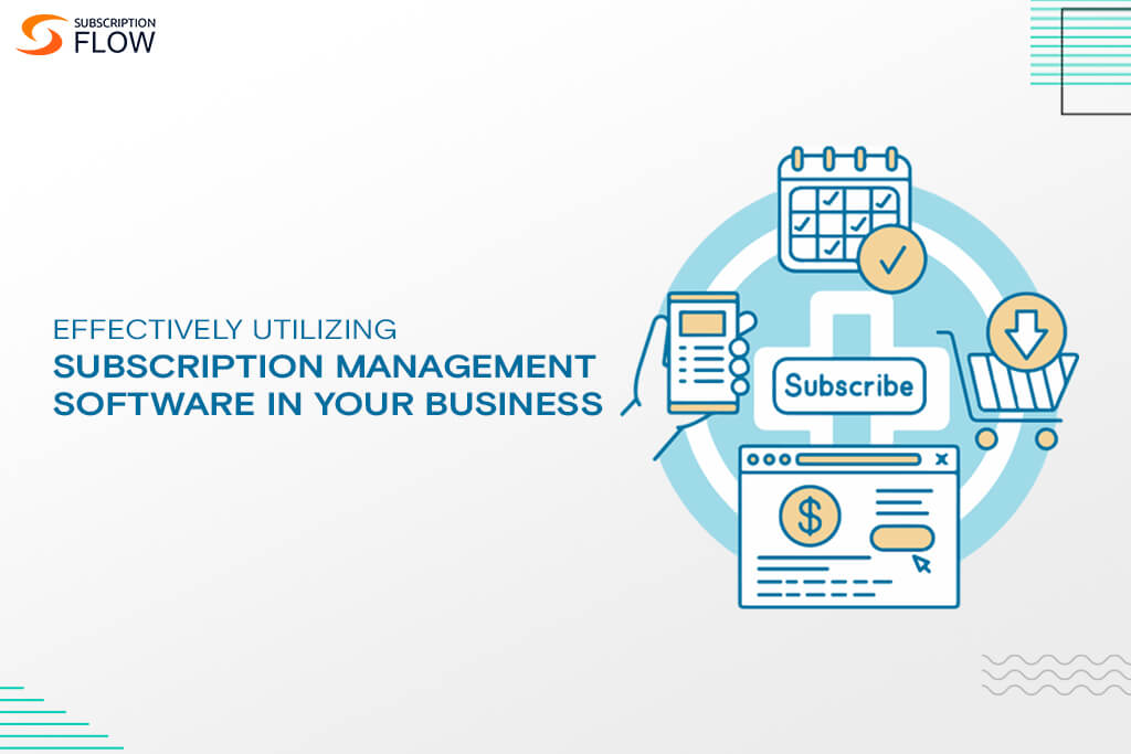 Effectively-Utilizing-Subscription-Management-Software-in-Your-Business