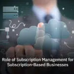 Role-of-Subscription-management-for-Subscription-based-businesses