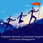 Customer-success-vs-customer-support-vs-account-management