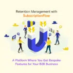 Retention Management with SubscriptionFlow