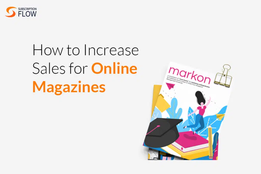 How to sell your EMagazine subscriptions like hot cakes