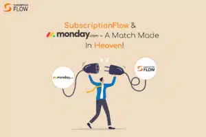 12 reasons to integrate SubscriptionFlow with Monday.com
