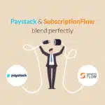 Paystack & SubscriptionFlow Blend perfectly