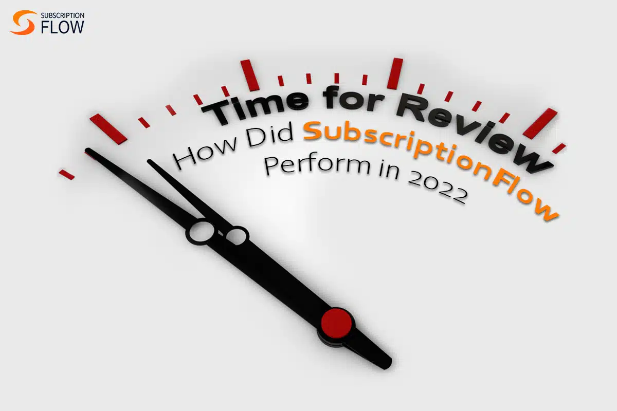 SubscriptionFlow: 2022 Year in Review