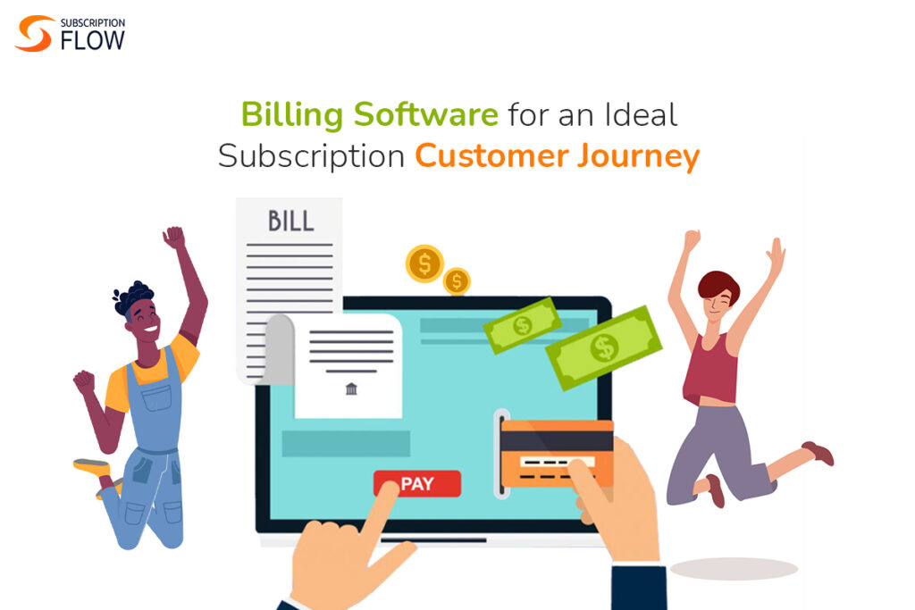 Billing Software for an Ideal Subscription Customer Journey