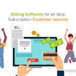 Billing Software for an Ideal Subscription Customer Journey