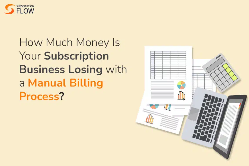 How Much Money Is Your Subscription Business Losing with a Manual Billing Process