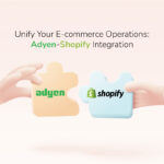 Unify Your eCommerce Operations: Adyen-Shopify Integration