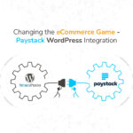 Changing the eCommerce Game with Paystack WordPress Integration