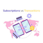 Subscription Model vs. Transaction Model