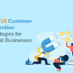 Top 10 Customer Retention Strategies for Small Businesses