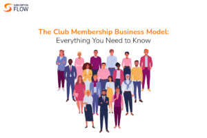 Club Membership Business Model Everything You Need to Know