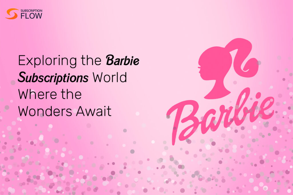 Barbie subscriptions