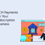 Opt-for-ACH-Payments-for-Your-Subscription-Business