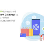 Shopify & Integrated Payment Gateways to Offer a Perfect Checkout Experience