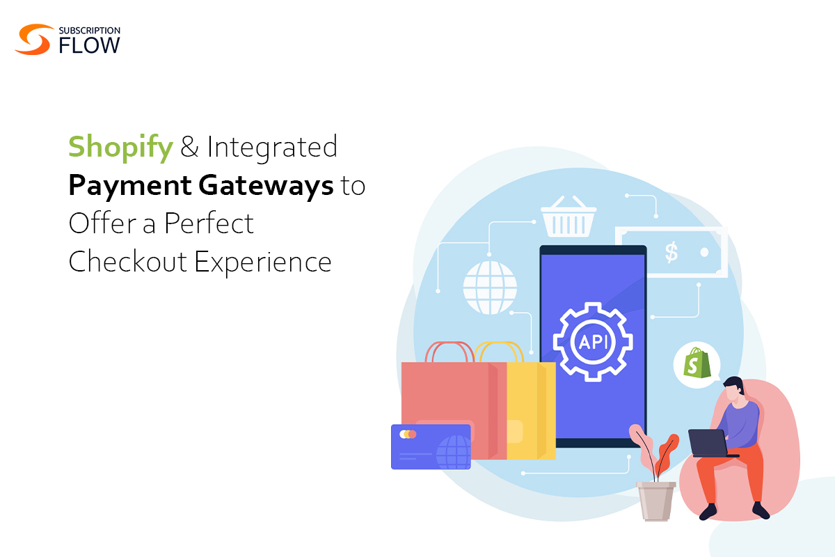 Shopify & Integrated Payment Gateways to Offer a Perfect Checkout Experience
