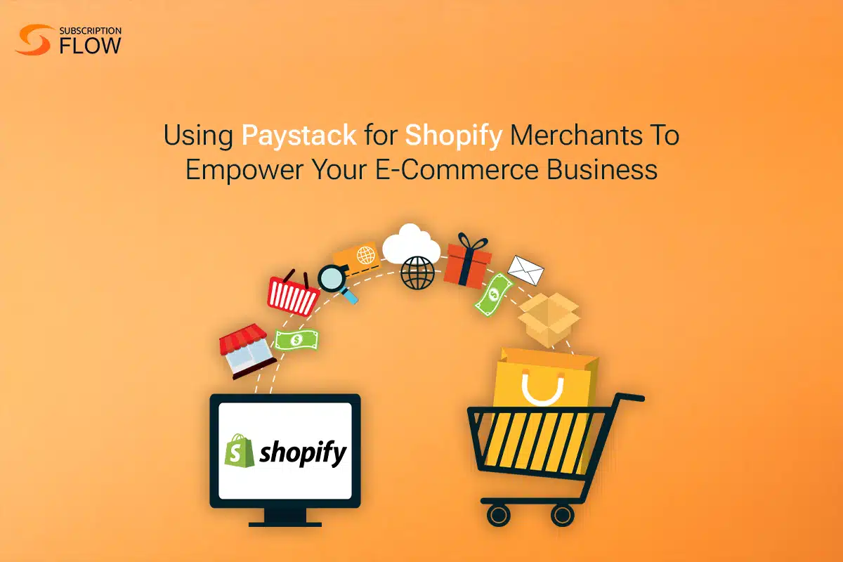 Using Paystack for Shopify Merchants To Empower Your E-Commerce Business