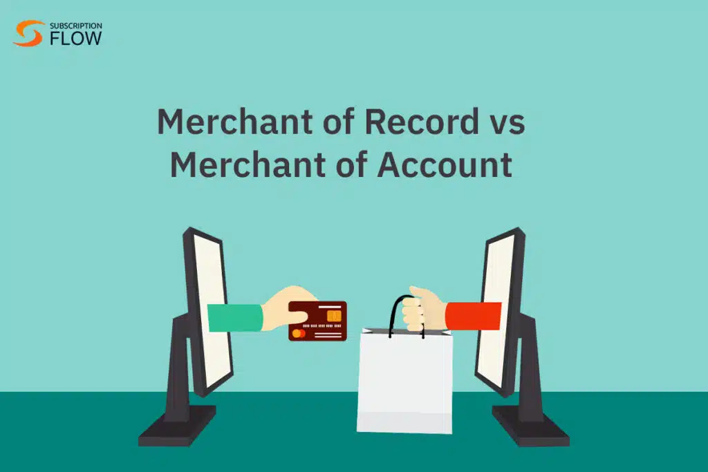 The reason why it is important for you to know the acute differences between a merchant account vs payment gateway is because it will allow you to better understand the ways in which online payments generally work. And since the processing of online payments is key for the success of any SaaS business in today’s world, it makes the knowledge of knowing the difference between payment gateway vs merchant account just as crucial. In this blog, and writing from the merchant of record perspective, we will first understand what these terms mean individually, then do a robust comparison of them. Then we will attempt to understand a comparison of merchant of record (MoR) and a merchant of account (MoA), after which we will tell why SubscriptionFlow is just the right fit for you (primarily due to its seamless integrations with both payment gateways and its features of setting up comprehensive merchant accounts that cater to your every need). Read more: What Is Merchant of Record (MoR)? How It Can Become the Backbone of Your Online Transactions What is a merchant account? A merchant account is a type of bank account that receives debit and credit card payments after they are processed through a other components of the SaaS business transactions like payment gateway, physical card terminal, or virtual terminal. In other words, and more simply put, a merchant account essentially serves as a “holding account” for all payments made by you in your SaaS business (until they are deposited into the merchant’s bank account). It would not, therefore, be wrong to think of the merchant account as a special type of a bank account that is set up specifically to receive payments from online merchants. What is a payment gateway? Though it may seem a little odd to put it this way (especially for someone who does not have very in-depth knowledge of the SaaS world), but a payment gateway is basically a of software that transfers all transaction data from the merchant account (that has been described under the previous heading) to the acquiring bank. The software does that by connecting the payment form on the merchant’s website to an acquiring bank. Furthermore, the information within a payment gateway is shared by several key parties ranging from the issuing bank, the merchant, the cardholder, and the acquiring bank. In light of this, and to prevent any information from being compromised, all data transmitted during the payment process is encrypted and this is why secure transactions are a top priority for SaaS businesses when looking out for a payment gateway. How to Go About Understanding Your Merchant Account? One thing that must be made clear is that payment gateways and merchant accounts cannot literally be compared with another since they are two inherently different things. It would be the same as comparing apples with oranges or an iPhone with a car—they both are intrinsically different and serve unchangeably different purposes. What we can do, however, and what we will do it in this central section of the blog, is assess whether your SaaS company needs a one-size fits all kind of a package or separate payment gateways and merchant accounts. Say, for example, if a business wants to accept credit cards as payment, it will need both a payment gateway and a merchant account. This is because both these work together to process and store payments from transactions that are made by the end consumers of the SaaS business. In a nutshell, once a customer initiates a card making a payment, the payment gateway gathers, encrypts, and sends the card details to the issuing bank for confirmation. Once accepted, the payment gateway sends an authorization message to the merchant. The transaction is processed, and funds are taken from the customer’s account and sent to the merchant’s account. When the funds have cleared, they are transferred to the merchant's business bank account. Merchant of Record and a Merchant of Account: A Comparison These both terms, the merchant of record (MoR) and a merchant of account (MoA), refer to the two different types of accounts you may set up for your SaaS business to help make payments online for the goods and services that you are providing/are being bought by your end consumers. The main difference between them that is to be kept in mind while understanding all this is that a merchant of records acts as a reseller and assumes the legal and financial liabilities of the transactions, while a merchant of accounts acts only as a facilitator and provides the technical infrastructure for these transactions. (If the difference is still clear to you between the two, then do not worry and just continue to read the next two paragraphs in which we explain it in greater detail.) A merchant of records sets up and manages your payment gateway and merchant accounts for you. It does that by complying with various financial regulations and security standards, and/or by calculating, collecting, and remitting sales tax. It also appears on your end consumer’s credit card statement and handles refunds and chargebacks. In summary, a merchant of records can help businesses simplify their payment operations and expand their global reach. While doing all of this as well, what a merchant of accounts does not do, thereby distinguishing itself from a merchant of records, is that it does not take up the legal and financial risks of the transactions. Simply put, a merchant of accounts only provides the software platform that enables businesses to accept online payments from their customers (unlike the merchant of records that, as explained above, takes an active part in the handling of the transaction). It is this hands-off approach due to which a merchant of accounts does not appear on the customer’s credit card statement and does not handle sales tax or refunds. This is why a merchant of accounts can only help businesses reduce their payment processing costs and customize their payment experience, and it cannot be of much help to a business in expanding their global reach the way a merchant of records will do. Read more: Using Paystack for Shopify Merchants To Empower Your E-Commerce Business Why SubscriptionFlow is the right fit for you to integrate your merchant account with your payment gateway? After reading all of this, if you need a subscription management platform that can handle all of your billing and payment requirements, SubscriptionFlow is a good option. It integrates rather seamlessly with popular payment gateways such as Stripe, PayPal, and Braintree. Doing this allows you to accept payments from your customers in a secure and convenient manner. SubscriptionFlow also allows you to create comprehensive merchant accounts that meet your every need. You can create personalized plans, coupons, trials, invoices, etc. You can also manage your subscriptions, track your revenue, and create reports with ease. So, if SubscriptionFlow is what you need to help figure out this battle of merchant account vs payment gateway, then book a demo now to see how this software allows for the smoothest of transactions ever seen!