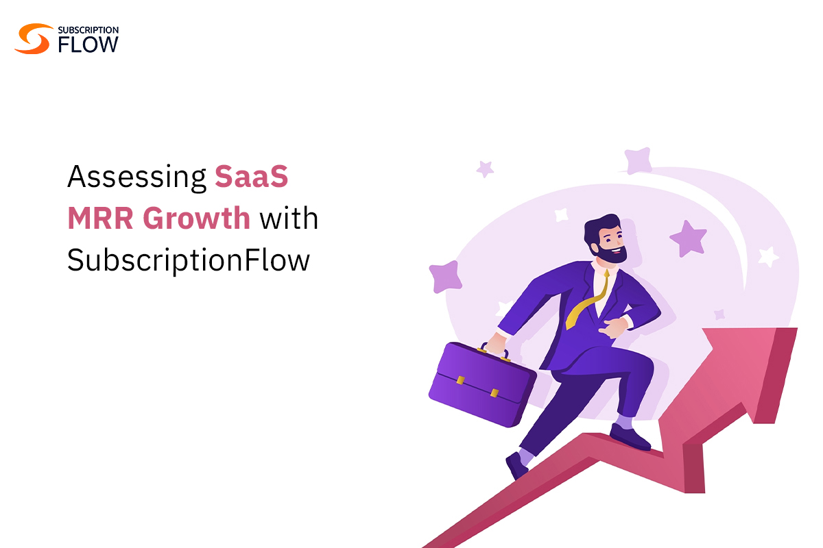 Assessing SaaS MRR Growth with SubscriptionFlow