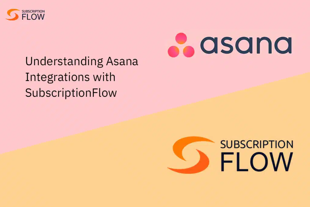 Understanding Asana Integrations with SubscriptionFlow