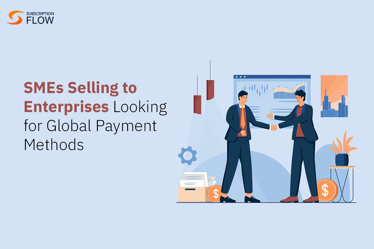 SMEs Selling to Enterprises Looking for Global Payment Methods