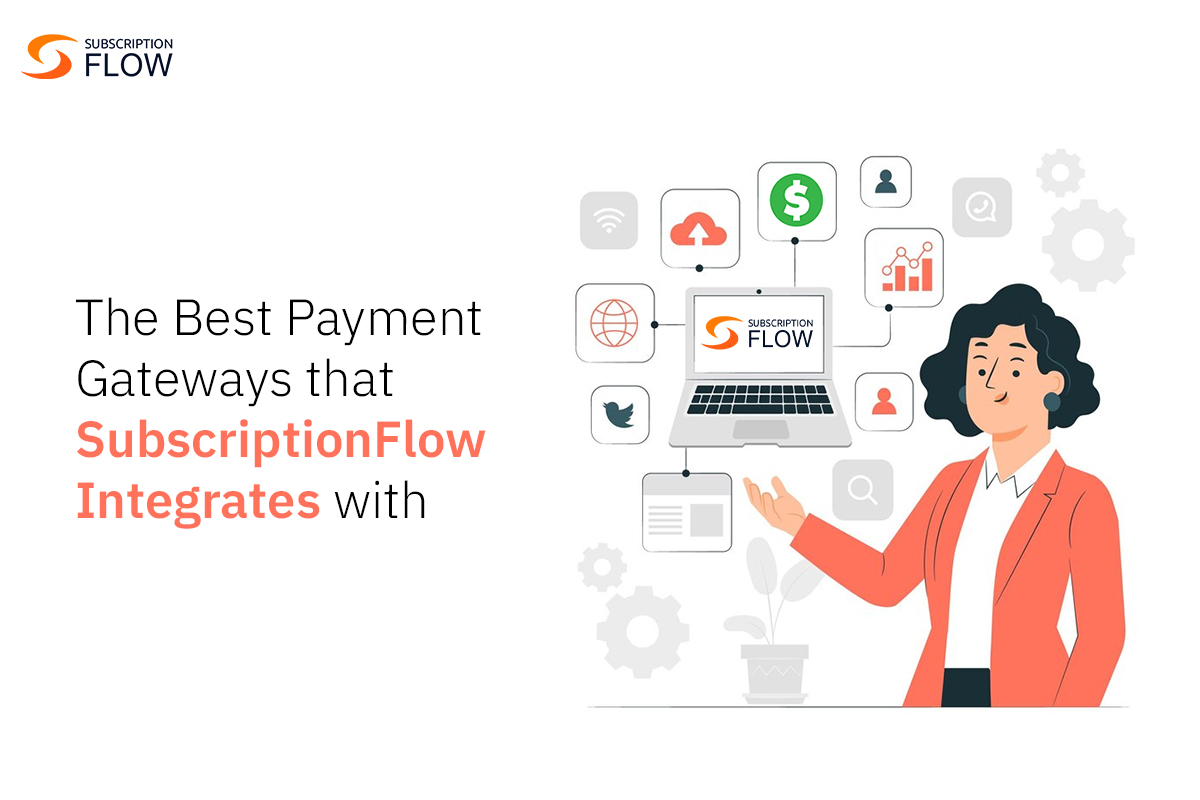 The Best Payment Gateways that SubscriptionFlow Integrates with