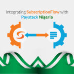 Integrating SubscriptionFlow with Paystack Nigeria