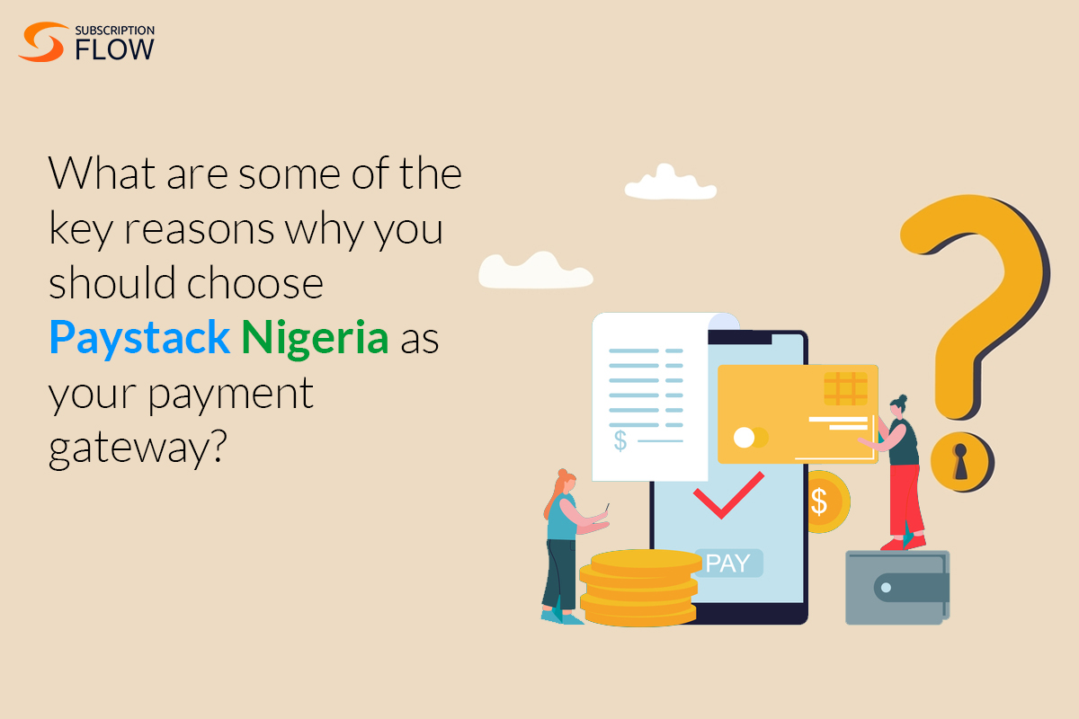 What are some of the key reasons why you should choose Paystack Nigeria as your payment gateway?