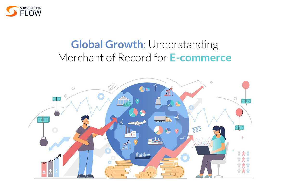 Global Growth: Understanding Merchant of Record for E-commerce