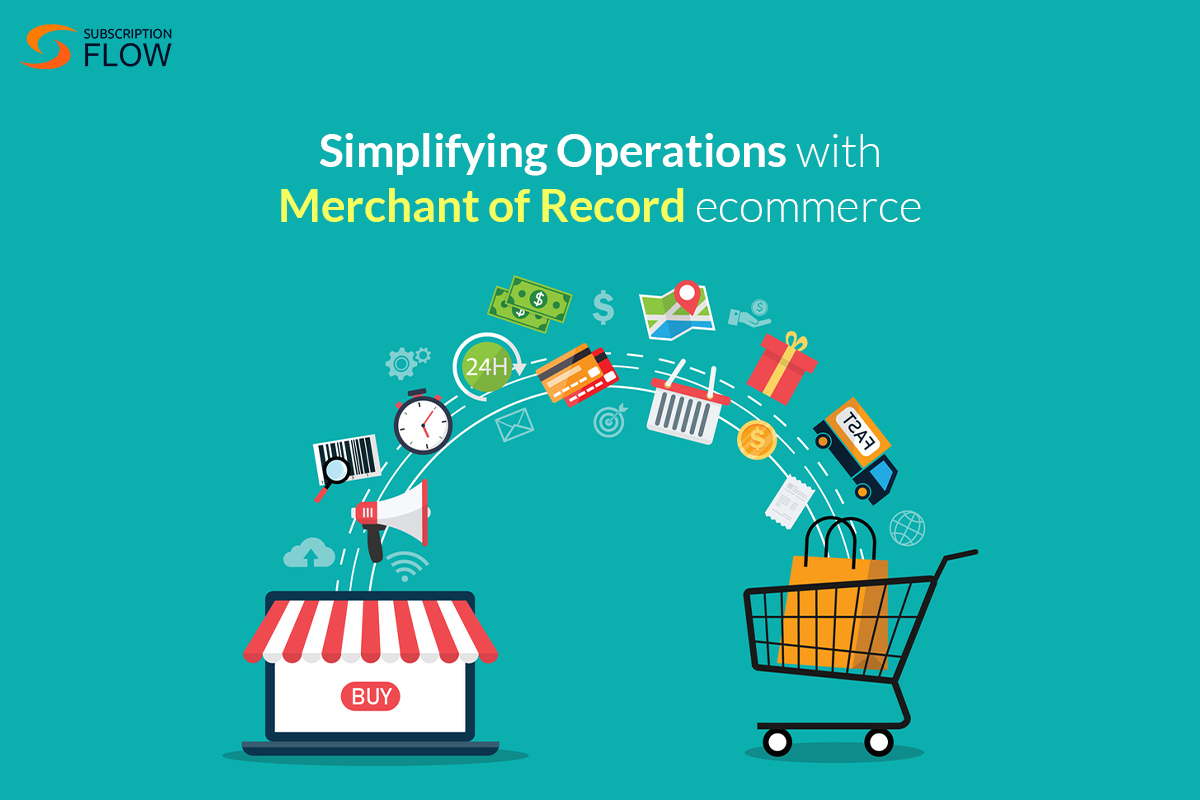 Simplifying Operations with Merchant of Record ecommerce