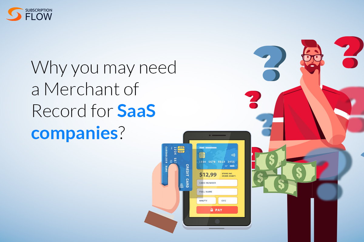 Why you may need a merchant of record for SaaS companies?