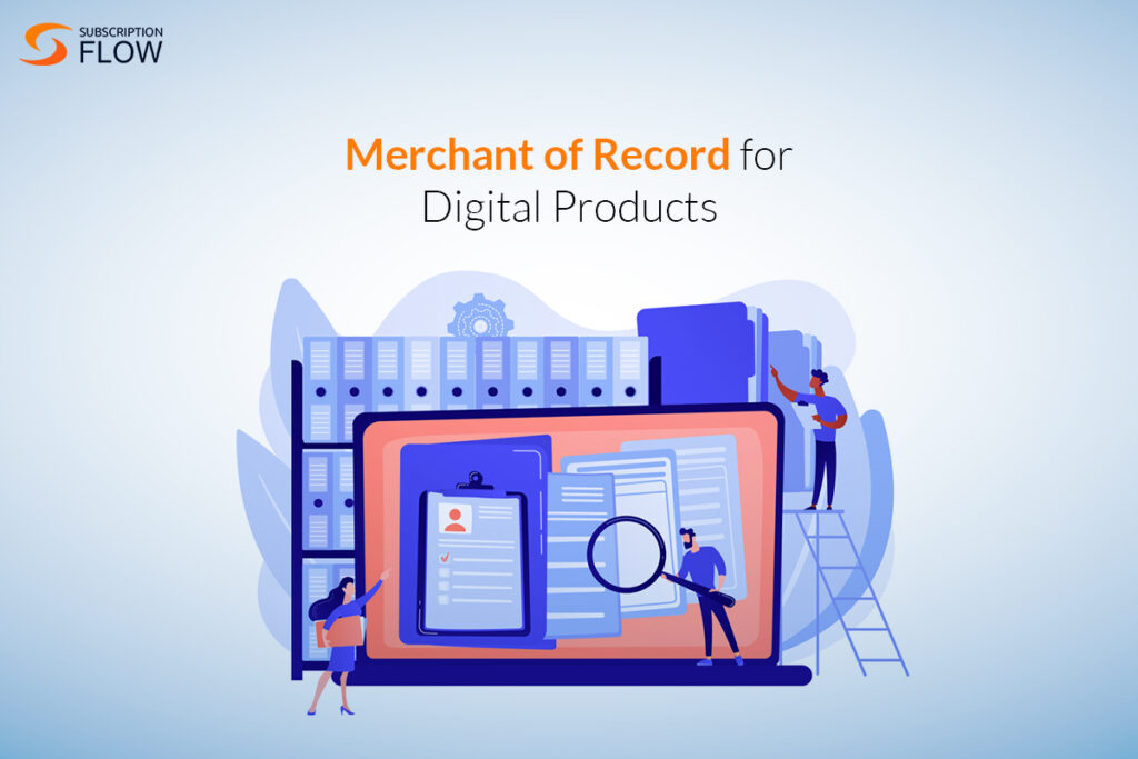 Understanding the Importance of a Merchant of Record for Digital Products