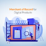 Understanding the Importance of a Merchant of Record for Digital Products