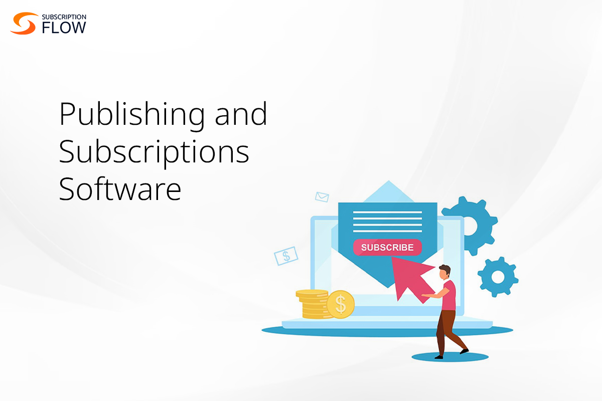 6 Benefits of Publishing and Subscriptions Software