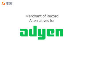 Merchant of Record Alternatives for Adyen