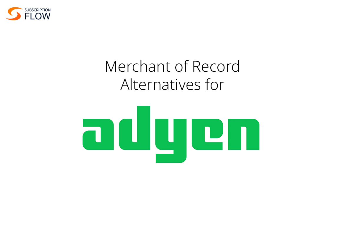 Merchant of Record Alternatives for Adyen