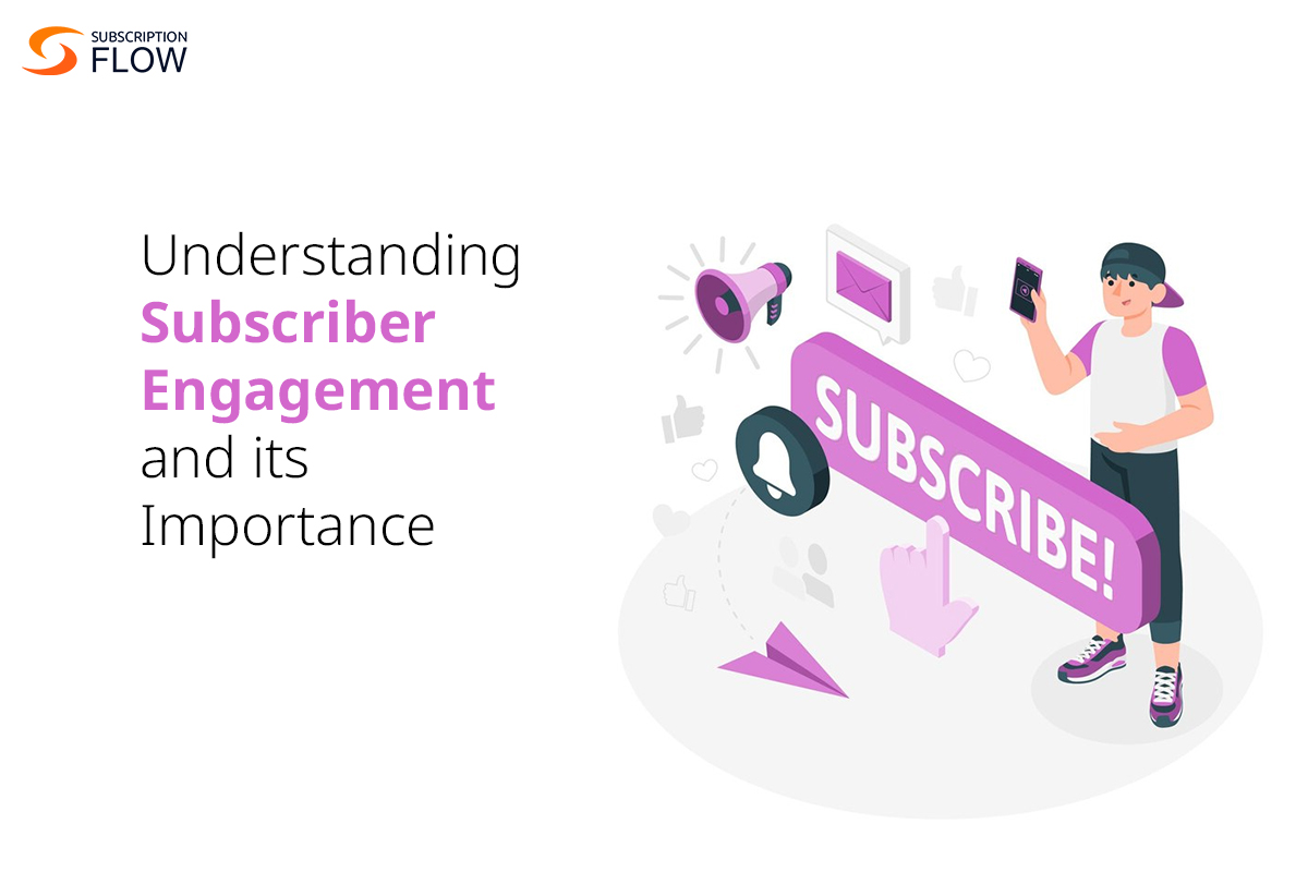 Understanding Subscriber Engagement and its Importance