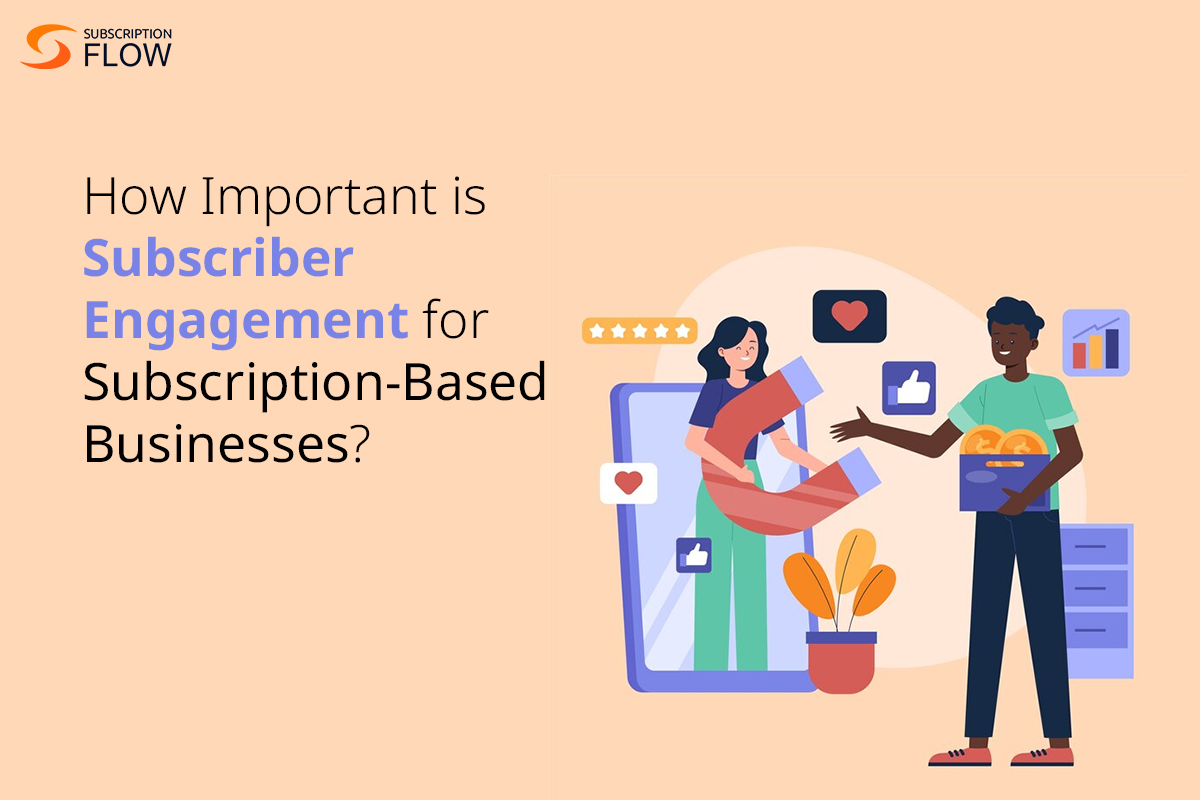 How Important is Subscriber Engagement for Subscription-Based Businesses