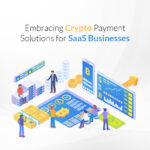 Embracing Crypto Payment Solutions for SaaS Businesses