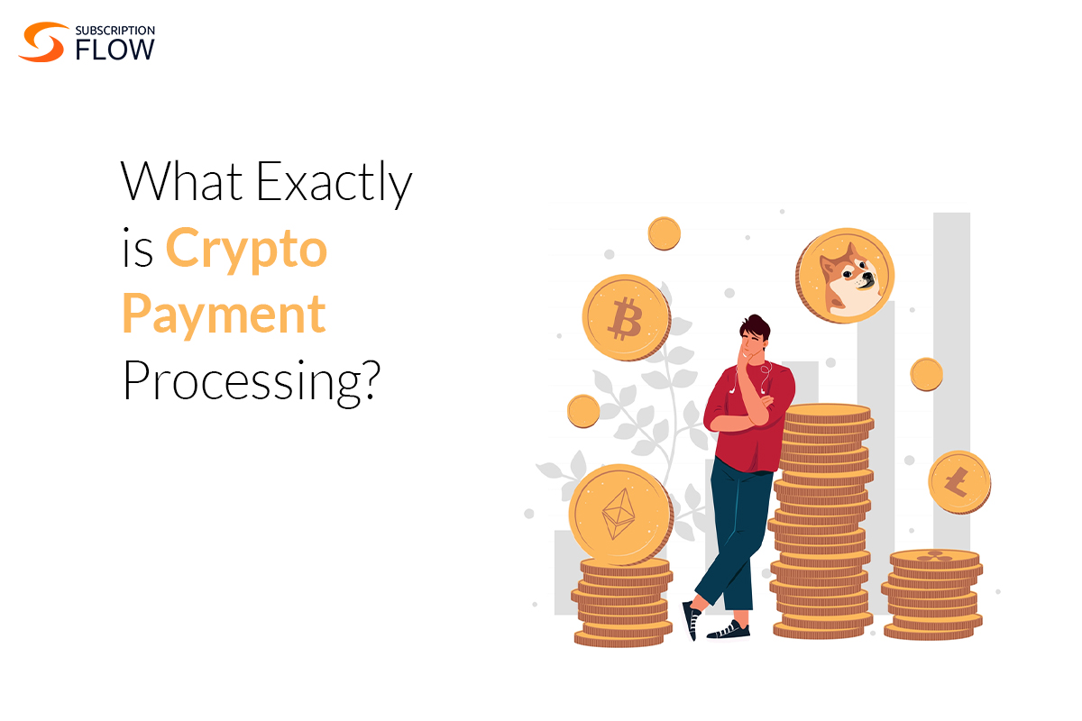 What Exactly is Crypto Payment Processing
