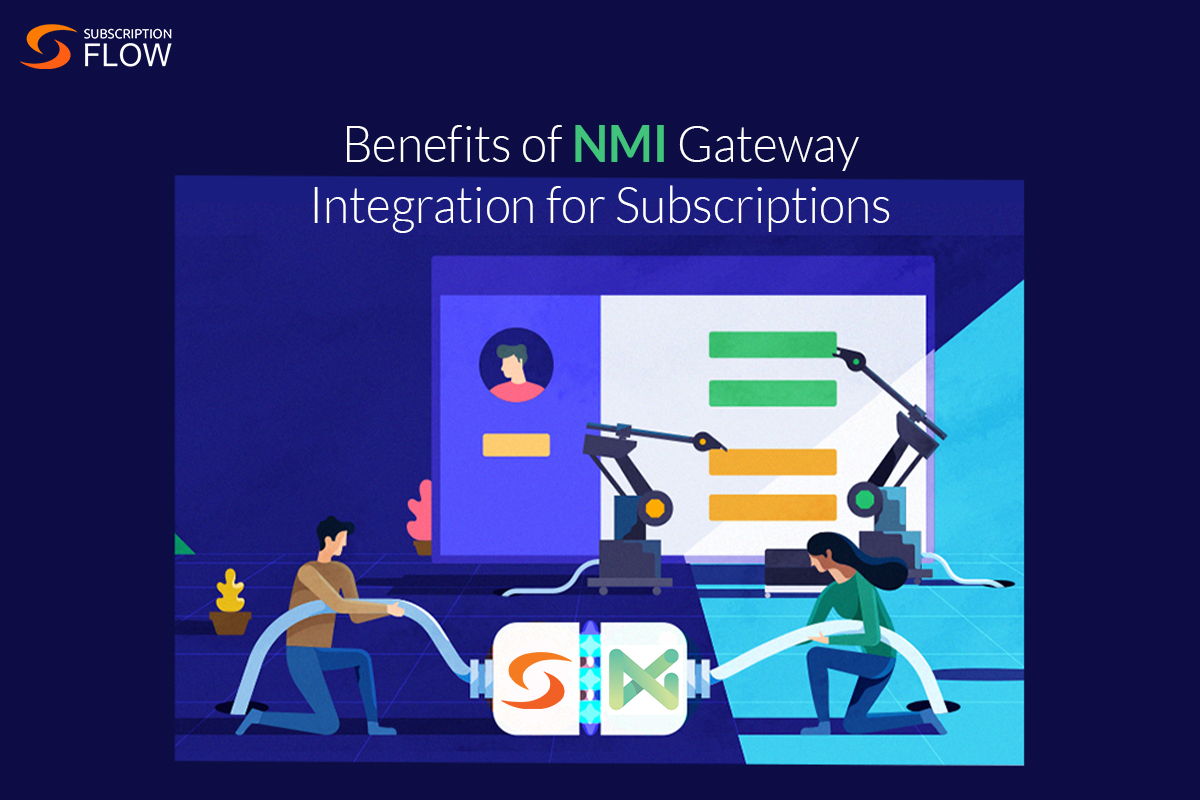 Benefits of NMI Gateway Integration for Subscriptions