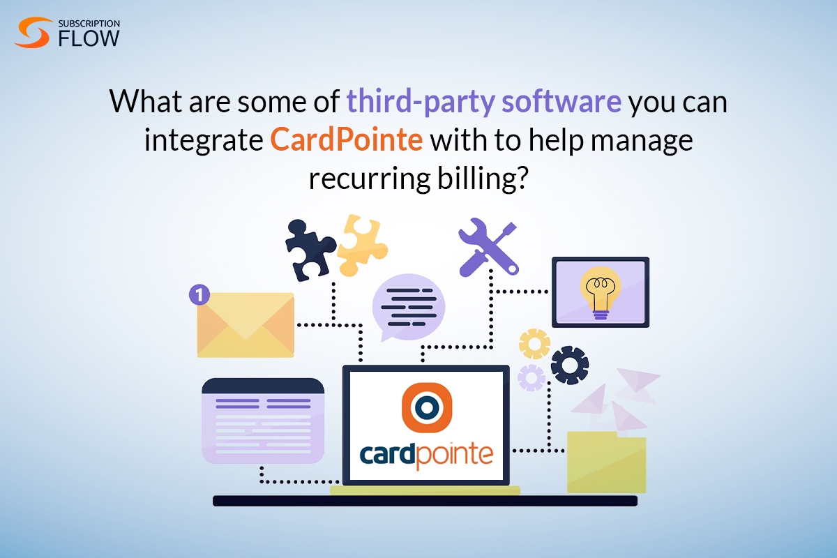 What are some of third-party software you can integrate CardPointe with to help manage recurring billing?