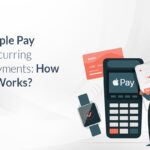 Apple Pay Recurring Payments: How it Works?
