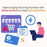 Recurring Payments with Adobe Commerce
