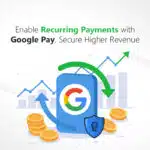 Accepting Recurring Payments with Google Pay